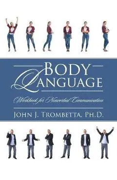 Body Language: Workbook for Nonverbal Communication - John J. Trombetta