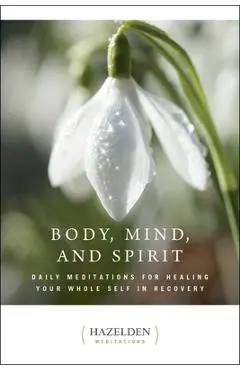 Body, Mind, and Spirit: Daily Meditations - Anonymous