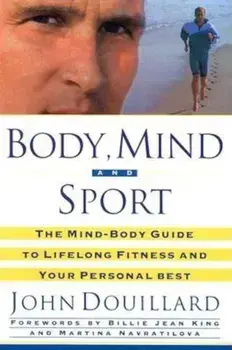 Body, Mind and Sport: The Mind-Body Guide to Lifelong Health, Fitness, and Your Personal Best, Paperback/John Douillard