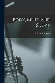 Body, Mind and Sugar, Paperback/E. M. (Emanuel Maurice) Abrahamson