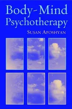 Body-Mind Psychotherapy: Principles, Techniques, and Practical Applications, Hardcover/Susan Aposhyan