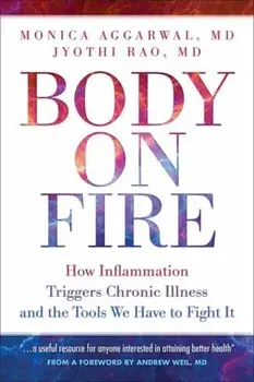 Body On Fire. How Inflammation Triggers Chronic Illness and the Tools We Have to Fight It, Paperback/Jyothi Rao