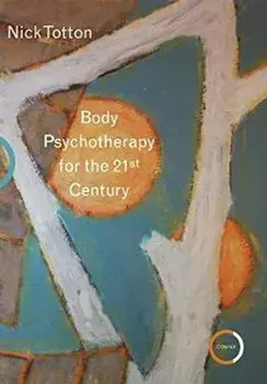 Body Psychotherapy for the 21st Century, Paperback/Nick Totton