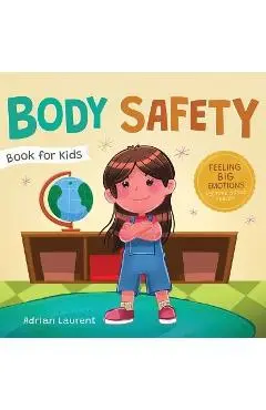 Body Safety Book for Kids: A Children's Picture Book about Personal Space, Body Bubbles, Safe Touching, Private Parts, Consent and Respect - Adrian Laurent