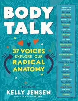 Body Talk. 37 Voices Explore Our Radical Anatomy, Paperback/Kelly Jensen