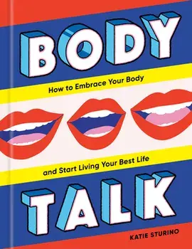 Body Talk: How to Embrace Your Body and Start Living Your Best Life, Hardcover/Katie Sturino