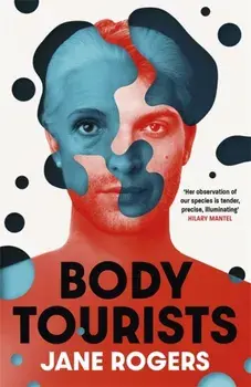 Body Tourists. The gripping, thought-provoking new novel from the Booker-longlisted author of The Testament of Jessie Lamb, Paperback/Jane Rogers