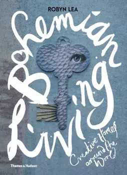 Bohemian Living. Creative Homes around the World, Hardback/Robyn Lea