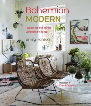 Bohemian Modern. Creative and Free-Spirited Contemporary Homes, Hardback/Emily Henson