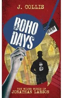 Boho Days: The Wider Works of Jonathan Larson - J. Collis