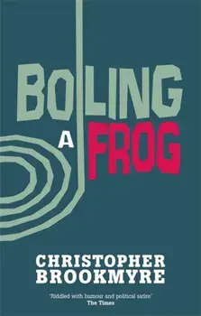 Boiling A Frog, Paperback/Christopher Brookmyre