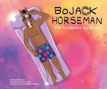 BoJack Horseman: The Art Before the Horse, Hardcover/Chris McDonnell