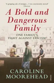 Bold and Dangerous Family. The Rossellis and the Fight Against Mussolini, Paperback/Caroline Moorehead