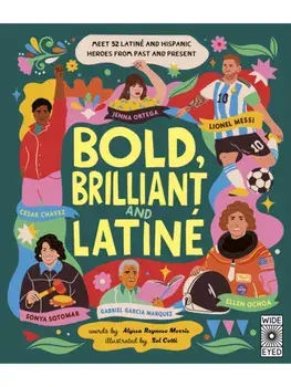 Bold, Brilliant and Latine. Meet 52 Latine and Hispanic Heroes from Past and Present, Hardback/Alyssa Reynoso-Morris
