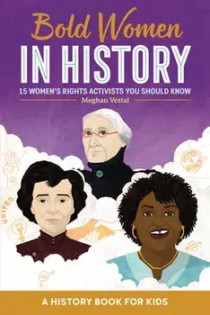 Bold Women in History: 15 Women's Rights Activists You Should Know, Paperback/Meghan Vestal