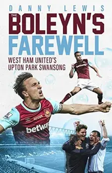 Boleyn's Farewell. West Ham United's Upton Park Swansong, Hardback/Danny Lewis