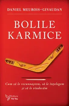 Bolile Karmice. Cum sa le recunoastem, sa le intelegem si sa le vindecam. Editie revizuita/Daniel Meurois-Givaudan