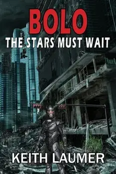 Bolo: The Stars Must Wait, Paperback/Keith Laumer