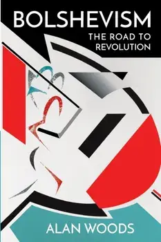 Bolshevism: The Road to Revolution, Paperback/Alan Woods