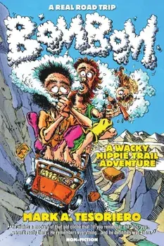 Bom Bom - A Wacky Hippie Trail Adventure, Paperback/Mark A. Tesoriero