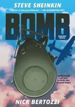 Bomb (Graphic Novel): The Race to Build--And Steal--The World's Most Dangerous Weapon, Hardcover/Steve Sheinkin
