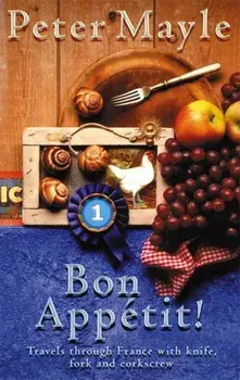 Bon Appetit!. Travels with knife,fork & corkscrew through France, Paperback/Peter Mayle