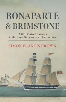 Bonaparte & Brimstone. a life of mixed fortunes in the Royal Navy and merchant service, Paperback/***
