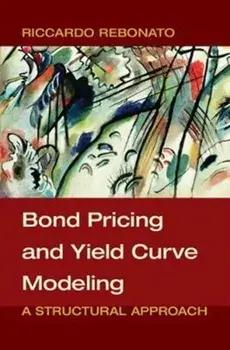 Bond Pricing and Yield Curve Modeling. A Structural Approach, Hardback/Riccardo Rebonato