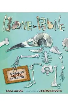 Bone by Bone: Comparing Animal Skeletons - Sara Levine