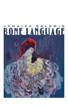 Bone Language - Jamaica Baldwin