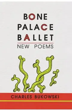 Bone Palace Ballet - Charles Bukowski