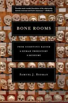 Bone Rooms. From Scientific Racism to Human Prehistory in Museums, Paperback/Samuel J. Redman