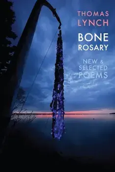 Bone Rosary. New & Selected Poems, Paperback/Thomas Lynch