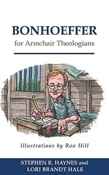 Bonhoeffer for Armchair Theologians, Paperback/Stephen R. Haynes