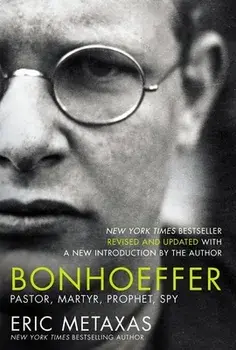 Bonhoeffer: Pastor, Martyr, Prophet, Spy, Paperback/Eric Metaxas