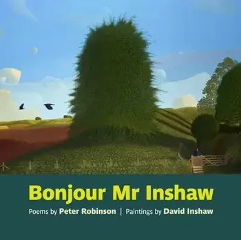 Bonjour Mr Inshaw. Poems by Peter Robinson, Paintings by David Inshaw, Paperback/Peter Robinson
