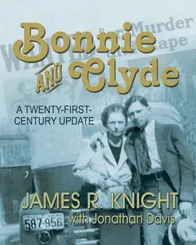 Bonnie and Clyde: A Twenty-First-Century Update, Paperback/James R. Knight