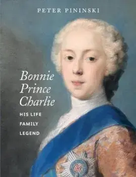 Bonnie Prince Charlie. His life, family, legend, New ed, Paperback/Peter Pininski