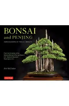 Bonsai and Penjing: Ambassadors of Peace & Beauty - Ann Mcclellan