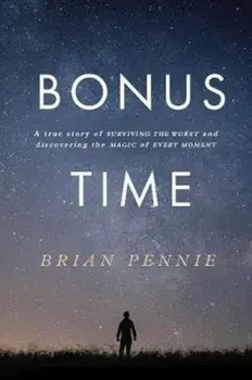 Bonus Time. A true story of surviving the worst and discovering the magic of everyday, Paperback/Brian Pennie