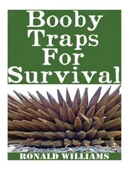 Booby Traps For Survival: The Definitive Beginner's Guide On How To Build DIY Homemade Booby Traps For Defending Your Home and Property In A Dis, Paperback/Ronald Williams