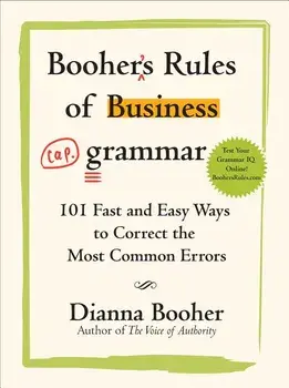 Booher's Rules of Business Grammar: 101 Fast and Easy Ways to Correct the Most Common Errors, Paperback/Dianna Booher