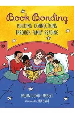 Book Bonding: Building Connections Through Family Reading - Megan Dowd Lambert