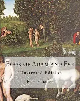 Book of Adam and Eve: Illustrated Edition (First and Second Book), Paperback/R. H. Charles