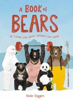 Book of Bears: At Home with Bears Around the World, A:At Hom, Hardcover/Katie Viggers