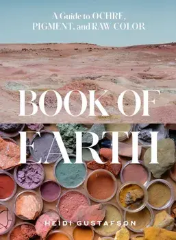 Book of Earth. A Guide to Ochre, Pigment, and Raw Color, Hardback/***