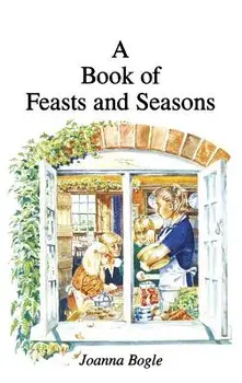 Book of Feasts and Seasons, Hardcover/Joanna Bogle