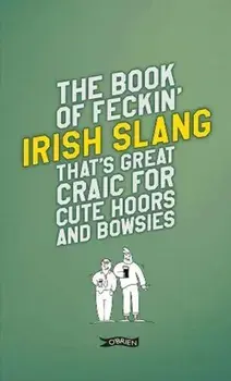 Book of Feckin' Irish Slang that's great craic for cute hoors and bowsies, Hardback/Donal O'Dea