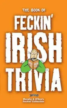 Book of Feckin' Irish Trivia, Paperback/Colin Murphy