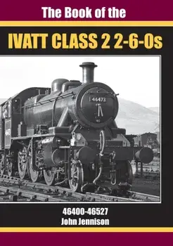 BOOK OF IVATT CLASS 2 2-6-0s. 46400-46527, Hardback/JOHN JENNISON